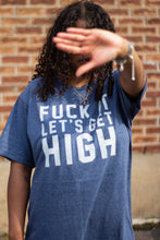 Load image into Gallery viewer, F*ck it Get High T-Shirt
