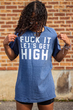 Load image into Gallery viewer, F*ck it Get High T-Shirt
